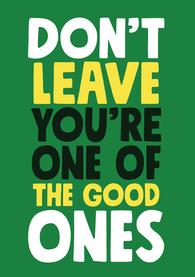 Don't Leave You're One of the Good Ones