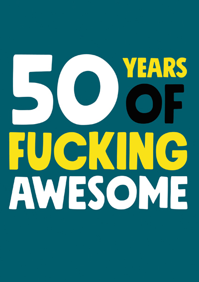50 Years of Fucking Awesome