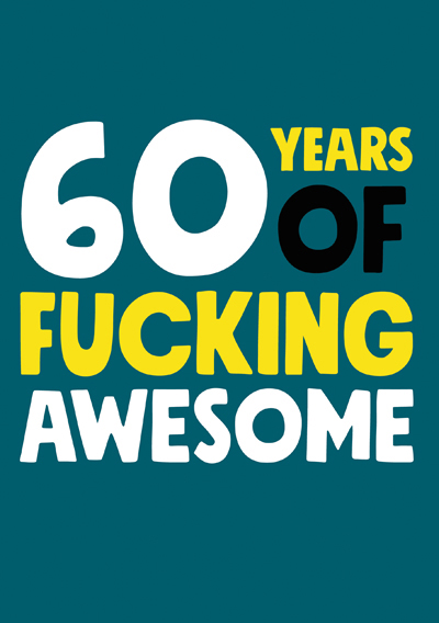60 Years of Fucking Awesome