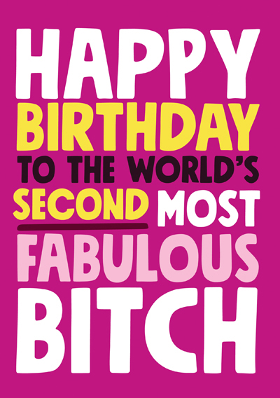 Happy birthday to the World's second most fabulous bitch
