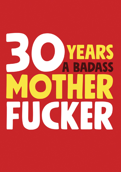 30 Years a Badass Mother Fucker