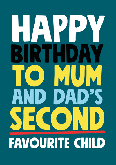 Happy Birthday to Mum and Dad's Second Favourite Child