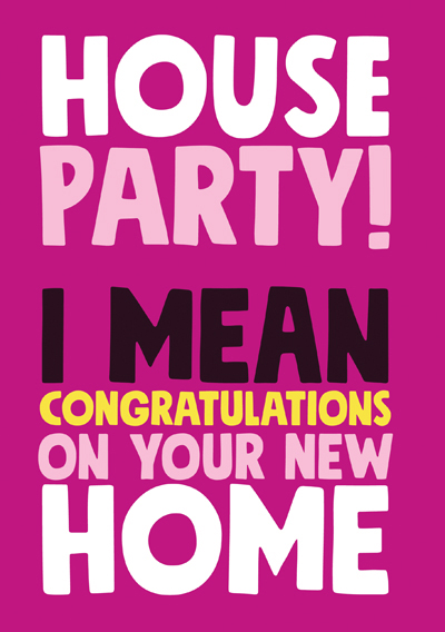House Party! I mean congratulations on your new home