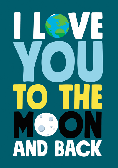 I love you to the Moon and back